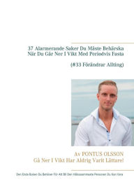 Title: 37 Alarmerande Saker Du Mï¿½ste Behï¿½rska Innan Du Gï¿½r Ner I Vikt Med Periodvis Fasta: Den Enda Boken Du Behï¿½ver Fï¿½r Att Bli Den Hï¿½lsosammaste Personen Du Kan Vara, Author: Pontus Olsson