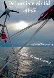Title: Det var inte vÃ¯Â¿Â½r tid att dÃ¯Â¿Â½: Att segla med Murphys lag, Author: Ingela Westin-Kearney