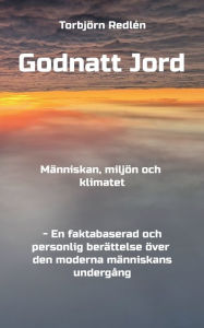 Title: Godnatt Jord: Människan, miljön och klimatet, Author: Torbjïrn Redlïn