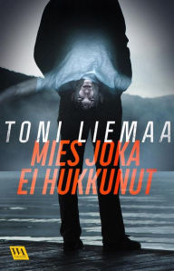 Title: Mies joka ei hukkunut, Author: Toni Liemaa