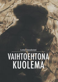 Title: Vaihtoehtona kuolema, Author: Lotta Ansakorpi