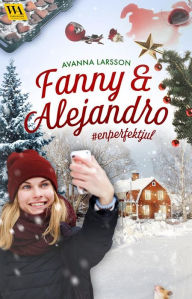 Title: Fanny & Alejandro #enperfektjul, Author: Avanna Larsson