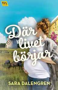 Title: Där livet börjar, Author: Sara Dalengren