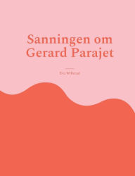 Title: Sanningen om Gerard Parajet, Author: Eva Willerud