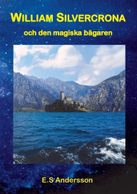 Title: William Silvercrona och den magiska bägaren, Author: E S Andersson
