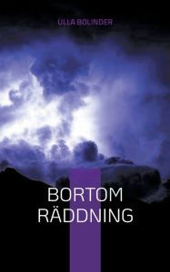 Title: Bortom räddning, Author: Ulla Bolinder