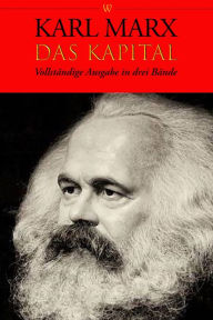 Title: Das Kapital: Vollständige Ausgabe in drei Bände, Author: Karl Marx