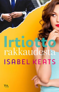 Title: Irtiotto rakkaudesta, Author: Isabel Keats