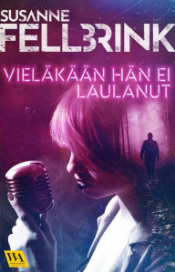 Title: Vieläkään hän ei laulanut, Author: Susanne Fellbrink