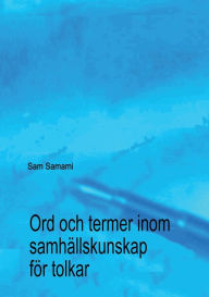 Title: Ord och termer inom samhällskunskap för tolkar, Author: Sam Samami