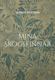 Title: Mina Skogsfinnar: i Bergslagen, Hedmark och Nordvï¿½rmland, Author: Bjarne Persson