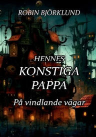 Title: Hennes konstiga pappa: Pï¿½ vindlande vï¿½gar, Author: Robin Bjïrklund
