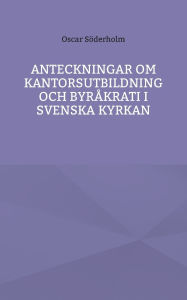Title: Anteckningar om kantorsutbildning och byrÃ¯Â¿Â½krati i Svenska kyrkan, Author: Oscar SÃÂÂderholm