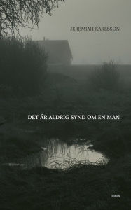 Title: Det ï¿½r aldrig synd om en man, Author: Jeremiah Karlsson
