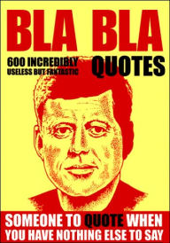 BLA BLA: 600 Incredibly Useless But Fantastic Quotes