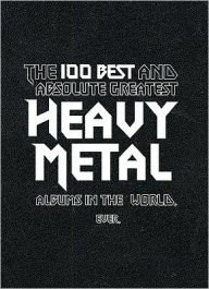 The 100 Best and Absolute Greatest Heavy Metal Albums in the world. Ever.