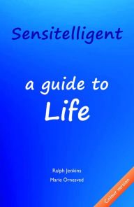 Title: Sensitelligent - a guide to Life, Author: Ralph Jenkins