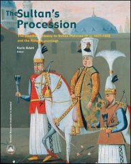 Title: The Sultan's Procession: The Swedish Embassy to Sultan Mehmed IV in 1657-1658 and the Ralamb Paintings, Author: Karin Adahl