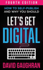 Let's Get Digital: How To Self-Publish, And Why You Should