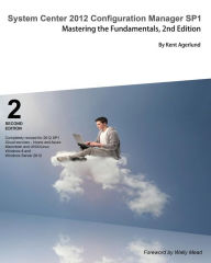 Title: System Center 2012 Configuration Manager Sp1: Mastering the Fundamentals, 2nd Edition, Author: Kent Agerlund