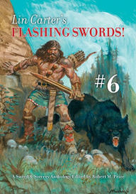 Title: Lin Carter's Flashing Swords! #6: A Sword & Sorcery Anthology Edited by Robert M. Price, Author: Lin Carter