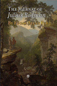 Title: The Journal of Julius Rodman: Being an Account of the First Passage Across the Rocky Mountains of North America Ever Achieved by Civilized Man, Author: Edgar Allan Poe