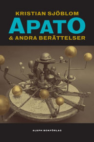 Title: Apato & Andra berättelser, Author: Kristian Sjöblom