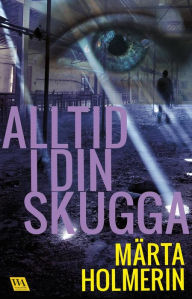 Title: Alltid i din skugga, Author: Märta Holmerin