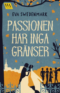 Title: Passionen har inga gränser, Author: Eva Swedenmark