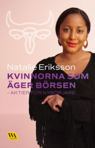 Title: Kvinnorna som äger börsen - aktier för nybörjare, Author: Natalie Eriksson