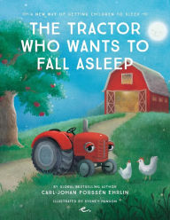 Title: The Tractor Who Wants to Fall Asleep: A New Way of Getting Children to Sleep, Author: Carl-Johan Forssén Ehrlin