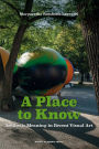 A Place to Know: Aesthetic Meaning in Recent Visual Art