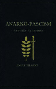 Title: Anarko-fascism: Naturen återfödd, Author: Jonas Nilsson
