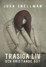 Title: Trasiga liv och bristande bot, Author: Juha Snellman