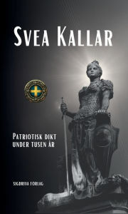 Title: Svea Kallar - patriotisk dikt under tusen ï¿½r, Author: Michael Jay