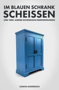 Title: Im blauen Schrank scheissen und 1000] andere schwedische Redewendungen, Author: Joakim Andersson