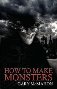 Title: How to Make Monsters, Author: Gary McMahon