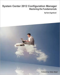Title: System Center 2012 Configuration Manager: Mastering the Fundamentals, Author: Kent Agerlund