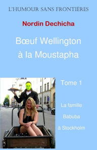 Title: Boeuf Wellington à la Moustapha: La famille Babuba à Stockholm, Author: Nordin Dechicha