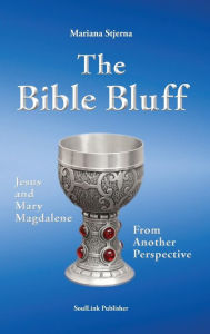 Title: The Bible Bluff: Jesus and Mary Magdalene from Another Perspective, Author: Mariana Stjerna