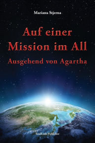 Title: Auf einer Mission im All: Ausgehend von Agartha, Author: Mariana Stjerna