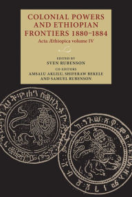 Title: Colonial powers and Ethiopian frontiers 1880-1884: Acta Aethiopica volume IV, Author: Sven Rubenson