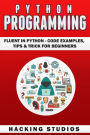 Python Programming: Fluent In Python - Code Examples, Tips & Trick for Beginners