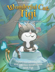 Title: Wonderful Cat Tigi: Story of Magical Intuition - Experience adventures and practice mindfulness with Tigi., Author: Mary Rosko