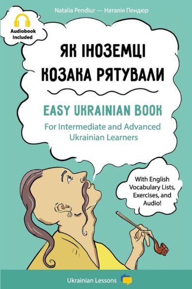 Як іноземці козака рятували: Easy Ukrainian Book For Intermediate And Advanced Ukrainian Learners