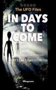 Title: THE UFO FILES - In Days To Come, Author: Ashtar