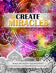 Title: Create Miracles. Skapa Ditt Drï¿½mliv med mandalas, Visionstavlor och manifestationsï¿½vningar., Author: Luna Sparkle