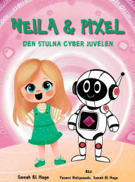 Title: Neila & Pixel - Den Stulna Cyber Juvelen, Author: Samah El Hage