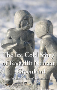 Title: The Ice Cold Story of Kalaallit Nunaat - Greenland, Author: Hassan Sørensen