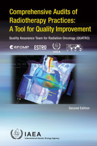 Title: Comprehensive Audits of Radiotherapy Practices: A Tool for Quality Improvement, Author: IAEA